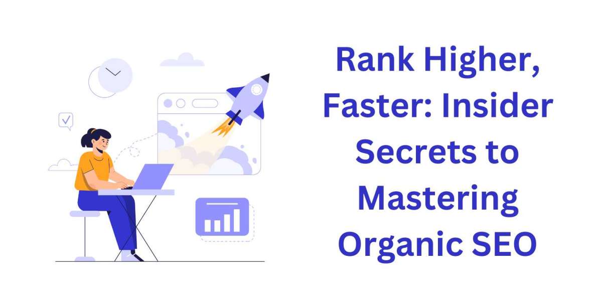 Rank Higher, Faster: Insider Secrets to Mastering Organic SEO