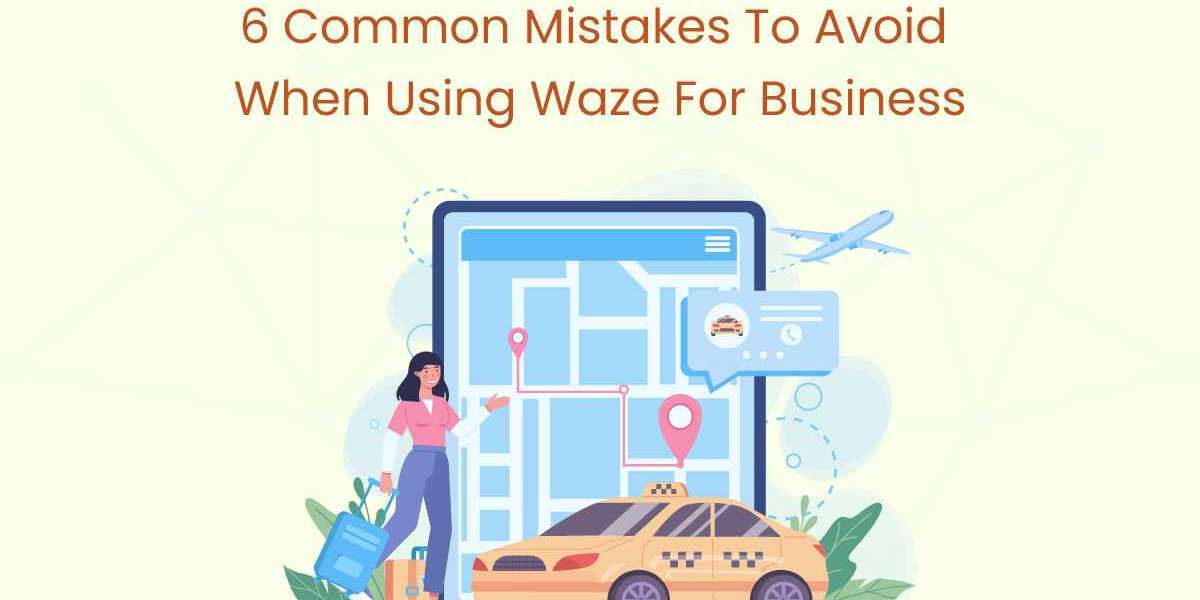 6 Common Mistakes to Avoid When Using Waze for Business