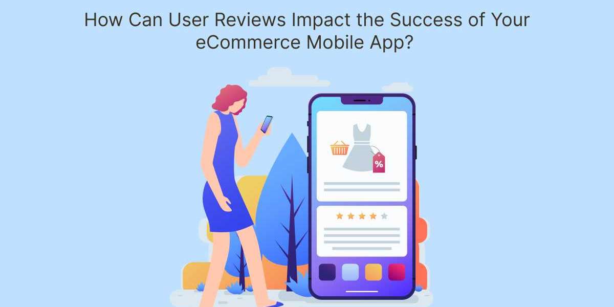 How Can User Reviews Impact the Success of Your eCommerce Mobile App?