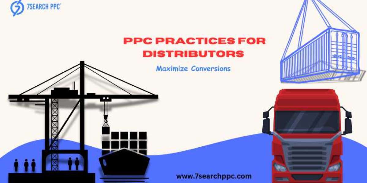 Best PPC Practices for Distributors: Maximize Conversions